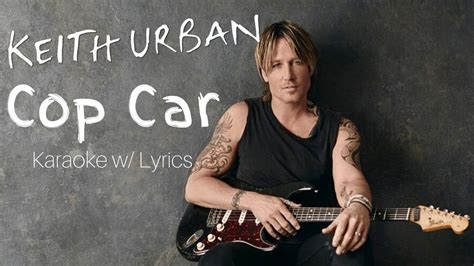 like a cop car song|keith urban cop car lyrics.